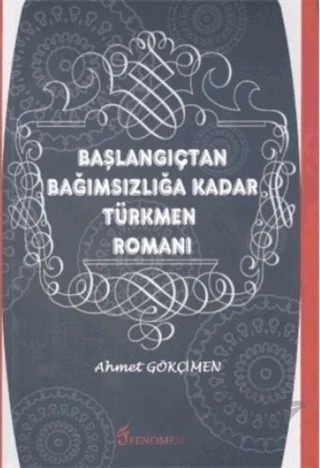 Başlangıçtan Bağımsızlığa Kadar Türkmen Romanı – Ahmet Gökçimen – Fenomen Yayıncılık kitap kapağı