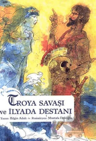 Troya Savaşı ve İlyada Destanı – Bilgin Adalı – Büyülü Fener Yayınları kitap kapağı