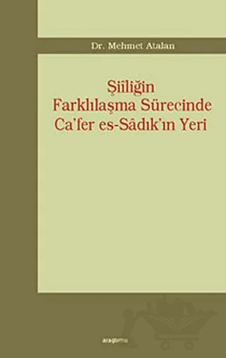 Şiiliğin Farklılaşma Sürecinde Ca’fer es-Sadık’ın Yeri – Mehmet Atalan – Araştırma Yayınları kitap kapağı