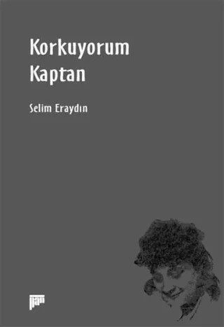 Korkuyorum Kaptan – Selim Eraydın – Pan Yayıncılık kitap kapağı