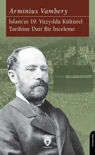İslam’ın 19. Yüzyılda Kültürel Tarihine Dair Bir İnceleme – Arminius Vambery – Dorlion Yayınları kitap kapağı