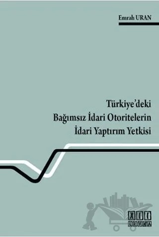 Türkiye’deki Bağımsız İdari Otoritelerin İdari Yaptırım Yetkisi – Emrah Uran – On İki Levha Yayınları kitap kapağı