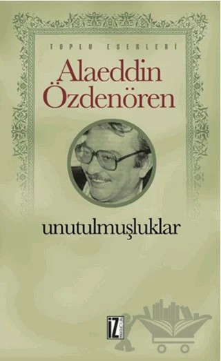 Unutulmuşluklar – Alaeddin Özdenören – İz Yayıncılık kitap kapağı