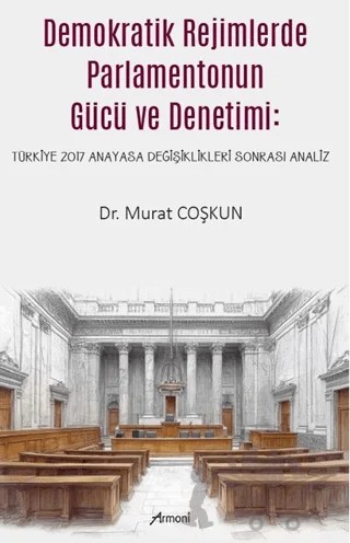 Demokratik Rejimlerde Parlamentonun Gücü ve Denetimi – Murat Coşkun – Armoni Yayıncılık kitap kapağı