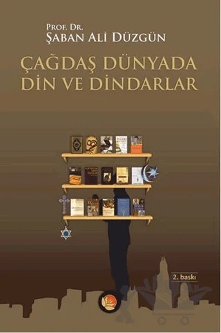 Çağdaş Dünyada Din ve Dindarlar – Şaban Ali Düzgün – Lotus Yayın Grubu kitap kapağı