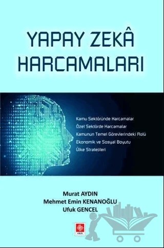Yapay Zeka Harcamaları – Ufuk Gencel, Mehmet Emin Kenanoğlu, Murat Aydın – Ekin Basım Yayın kitap kapağı