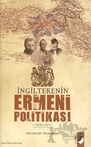 İngilterenin Ermeni Politikası – Tolga Başak – IQ Kültür Sanat Yayıncılık kitap kapağı