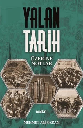 Yalan Tarih Üzerine Notlar – Mehmet Ali Özkan – Mostar Yayınları kitap kapağı