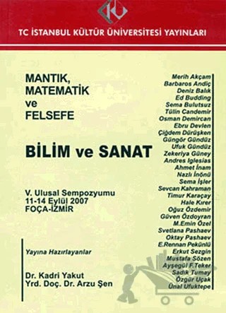 Mantık, Matematik ve Felsefe : 5. Ulusal Sempozyumu 11 - 14 Eylül 2007 : Bilim ve Sanat – Kolektif – İstanbul Kültür Üniversitesi - İKÜ Yayınevi kitap kapağı