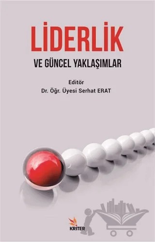 Liderlik ve Güncel Yaklaşımlar – Kültigin Akçin, Mustafa Günalan, Osman Yılmaz, Pınar Çömez, Serhat Erat, Vural Çelik – Kriter Yayınları kitap kapağı