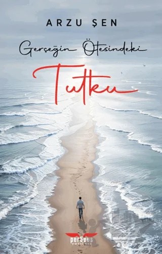 Gerçeğin Ötesindeki Tutku – Arzu Şen – Perseus kitap kapağı