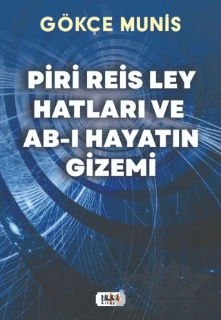 Piri Reis Ley Hatları ve Ab-ı Hayatın Gizemi – Gökçe Munis – Tilki Kitap kitap kapağı