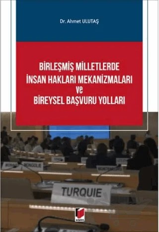 Birleşmiş Milletlerde İnsan Hakları Mekanizmaları ve Bireysel Başvuru Yolları – Ahmet Ulutaş – Adalet Yayınevi kitap kapağı