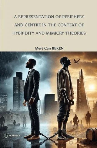 A Representation of Periphery and Centre in the Context of Hybridity and Mimicry Theories: The Grass is Singing (1950) And The Lonely Londoners (1956) – Mert Can Beken – Fenomen Yayıncılık kitap kapağı