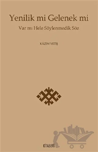Yenilik mi Gelenek mi – Kazım Yetiş – Kitabevi Yayınları kitap kapağı