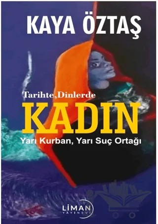 Tarihte Dinlerde Kadın Yarı Kurban Yarı Suç Ortağı – Hasan Kaya Öztaş – Liman Yayınevi kitap kapağı