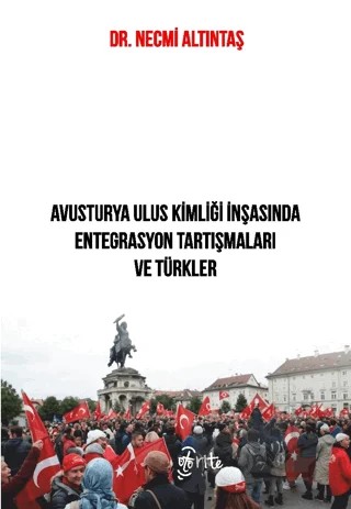 Avusturya Ulus Kimliği İnşasında Entegrasyon Tartışmaları ve Türkler – Necmi Altıntaş – Otorite Yayınları kitap kapağı