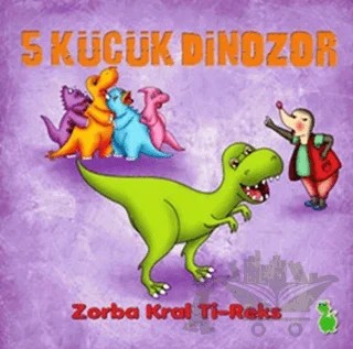 5 Küçük Dinozor: Zorba Kral Ti-Reks – İlkay Marangoz – Yeşil Dinozor kitap kapağı