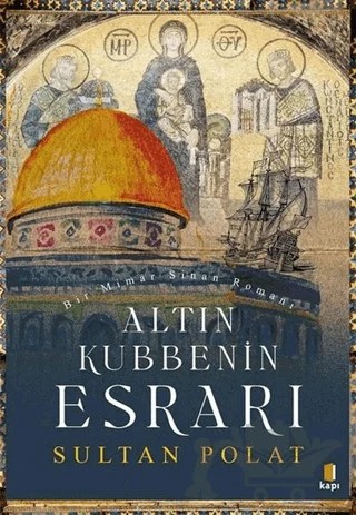 Altın Kubbenin Esrarı – Sultan Polat – Kapı Yayınları kitap kapağı