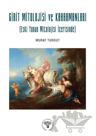 Girit Mitolojisi ve Kahramanları (Eski Yunan Mitolojisi İçerisinde) – Murat Turğut – Arkeoloji ve Sanat Yayınları kitap kapağı