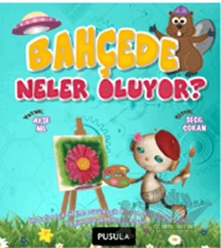 Bahçede Neler Oluyor? – Ayşe Nil – Pusula Yayıncılık kitap kapağı