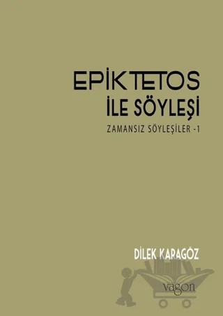 Epiktetos ile Söyleşi – Dilek Karagöz – Vagon Kitap kitap kapağı