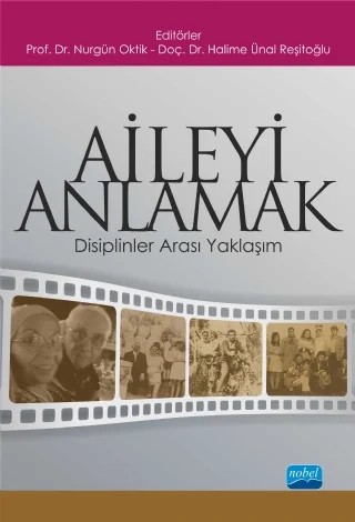 AİLEYİ ANLAMAK -Disiplinler Arası Yaklaşım- – Çağlar Özbek, Ferhat Değer, Gülçin Karadeniz, Güncel Önkal, H. Nermin Çelen, Halime Ünal Reşitoğlu, Mehmet Bozok, Nesteren Gazioğlu, Nihan Bozok, Nurgün Oktik, Nurşen Adak, Özgür Sarı, Petek Akman Özdemir, Serap Özen, Uğur Can Köşk, Zeynep Ekşi – Nobel Akademik Yayıncılık kitap kapağı