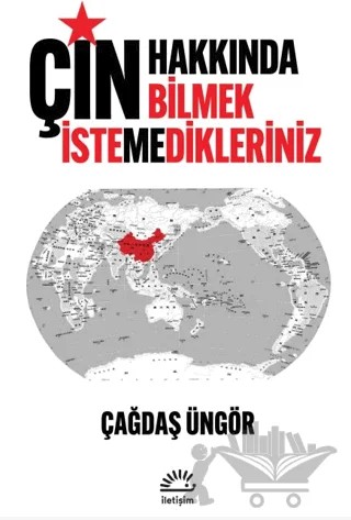 Çin Hakkında Bilmek İstemedikleriniz – Çağdaş Üngör – İletişim Yayınevi kitap kapağı