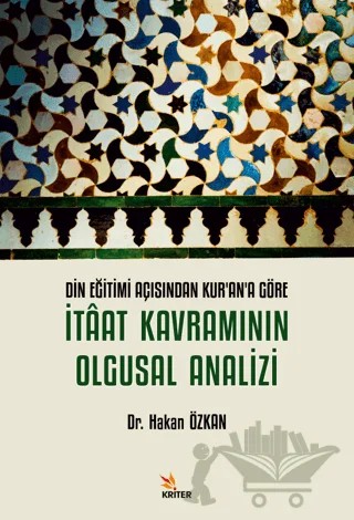 Din Eğitimi Açısından Kurana Göre İtaat Kavramının Olgusal Analizi – Hakan Özkan – Kriter Yayınları kitap kapağı