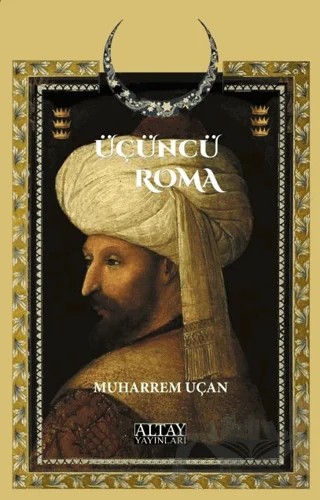 Üçüncü Roma – Muharrem Uçan – Altay Yayınları kitap kapağı