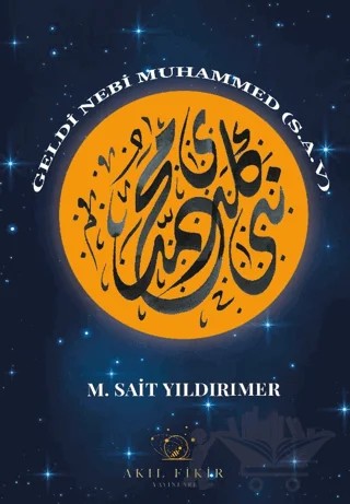 Geldi Nebi Muhammed (s.a.v.) – M. Sait Yıldırımer – Akıl Fikir Yayınları kitap kapağı