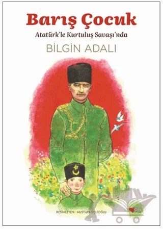 Barış Çocuk - Atatürk'le Kurtuluş Savaşı'nda – Bilgin Adalı – Can Çocuk Yayınları kitap kapağı