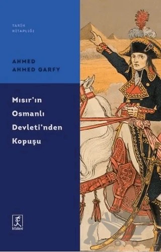 Mısır'ın Osmanlı Devleti'nden Kopuşu – Ahmed Ahmed Garfy – Hitabevi Yayınları kitap kapağı