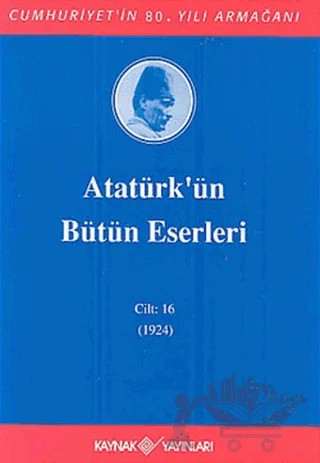 Atatürk'ün Bütün Eserleri Cilt: 16 (1923 - 1924) – Mustafa Kemal Atatürk – Kaynak Yayınları kitap kapağı