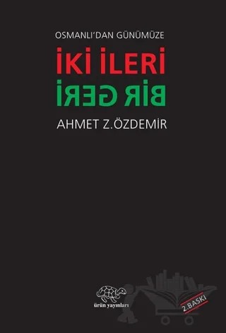 Osmanlı'dan Günümüze İki İleri Bir Geri – Ahmet Z. Özdemir – Ürün Yayınları kitap kapağı