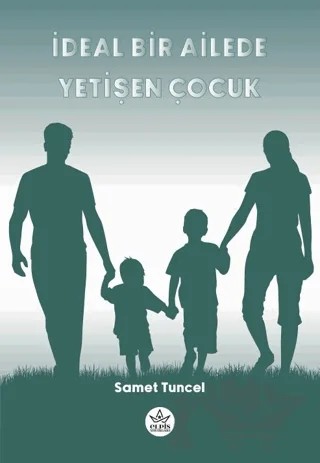 İdeal Bir Ailede Yetişen Çocuk – Samet Tuncel – Elpis Yayınları kitap kapağı