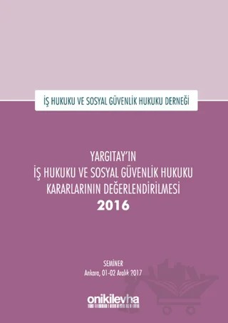Yargıtay'ın İş Hukuku ve Sosyal Güvenlik Hukuku Kararlarının Değerlendirilmesi Semineri 2016 – Kolektif – On İki Levha Yayınları kitap kapağı