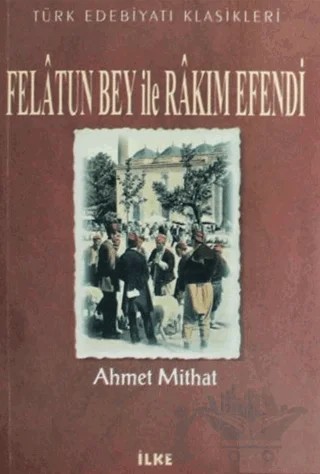 Felatun Bey ile Rakım Efendi – Ahmet Mithat Efendi – İlke Kitabevi Yayınları kitap kapağı