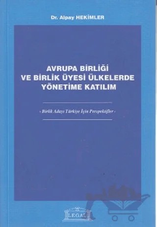 Avrupa Birliği ve Birlik Üyesi Ülkelerde Yönetime Katılım – Alpay Hekimler – Legal Yayıncılık kitap kapağı
