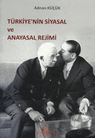 Türkiye’nin Siyasal ve Anayasal Rejimi – Adnan Küçük – Orion Kitabevi kitap kapağı