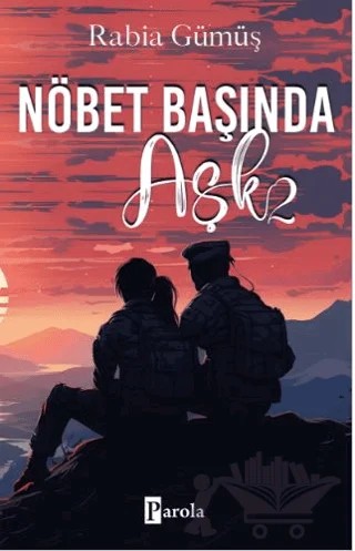 Nöbet Başında Aşk - 2 – Rabia Gümüş – Parola Yayınları kitap kapağı
