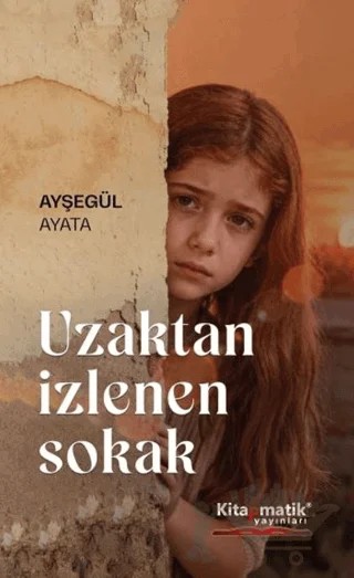Uzaktan İzlenen Sokak – Ayşegül Ayata – Kitapmatik Yayınları kitap kapağı