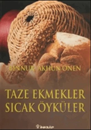 Taze Ekmekler Sıcak Öyküler – Binnur Akhun Önen – İnkılap Kitabevi kitap kapağı