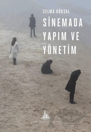 Sinemada Yapım ve Yönetim – Selma Köksal – Yitik Ülke Yayınları kitap kapağı