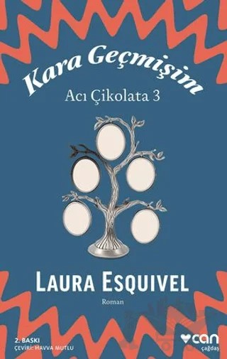 Kara Geçmişim: Acı Çikolata 3 – Laura Esquivel – Can Yayınları kitap kapağı
