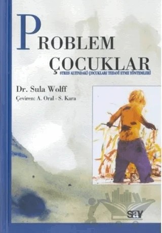 Problem Çocuklar ve Tedavi (Çocuk ve Stres) – Sula Wolff – Say Yayınları kitap kapağı