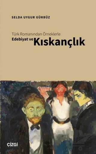 Türk Romanından Örneklerle Edebiyat ve Kıskançlık – Selda Uygur Gürbüz – Çizgi Kitabevi Yayınları kitap kapağı