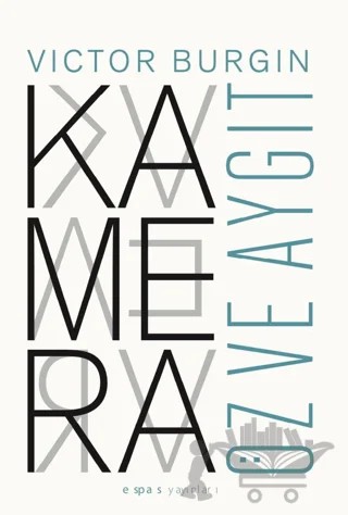 Kamera: Öz ve Aygıt – Victor Burgin – Espas Kuram Sanat Yayınları kitap kapağı