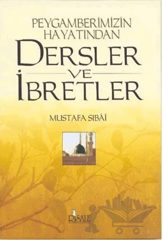 Peygamberimizin Hayatından Dersler ve İbretler – Mustafa Sıbai – Risale Yayınları kitap kapağı