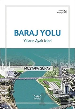 Baraj Yolu-Yılların Ayak İzleri – Mustafa Günay – Heyamola Yayınları kitap kapağı